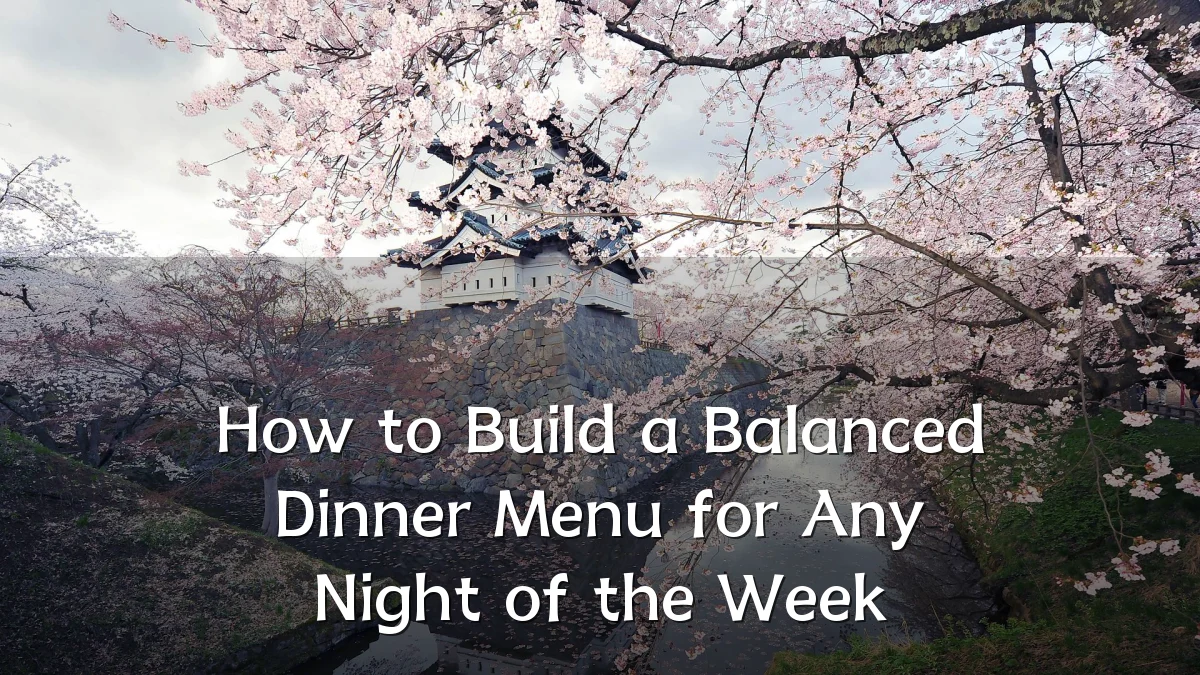 How to Build a Balanced Dinner Menu for Any Night of the Week