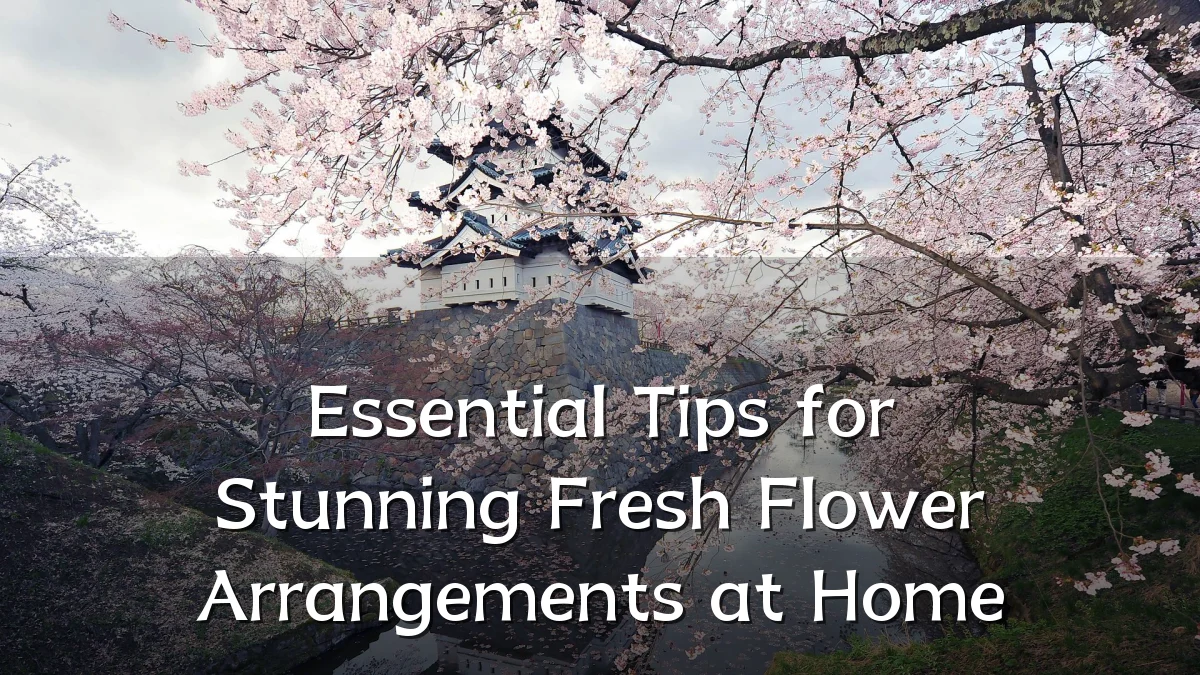 Essential Tips for Stunning Fresh Flower Arrangements at Home