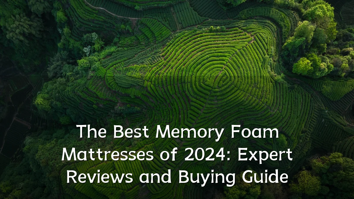 The Best Memory Foam Mattresses of 2024: Expert Reviews and Buying Guide