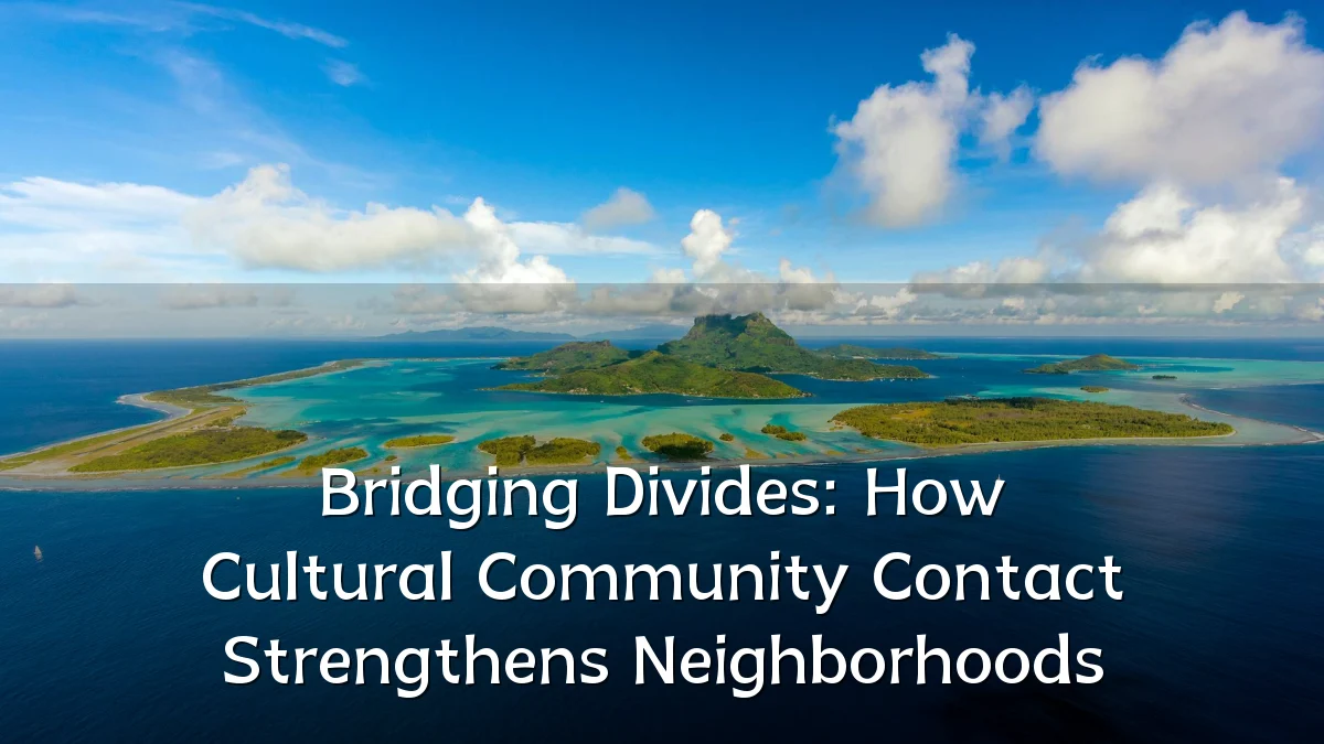 Bridging Divides: How Cultural Community Contact Strengthens Neighborhoods