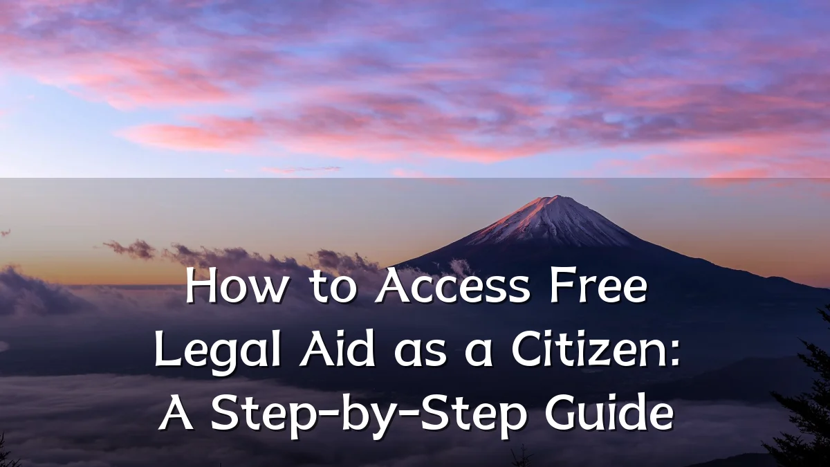 How to Access Free Legal Aid as a Citizen: A Step-by-Step Guide