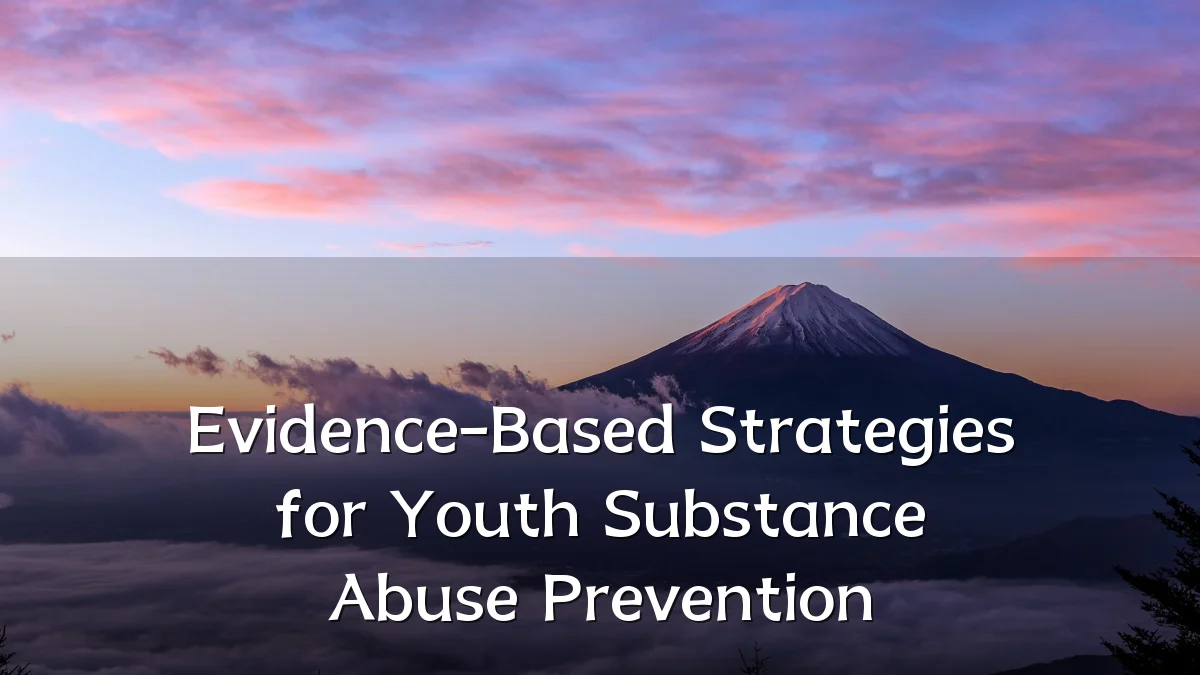 Evidence-Based Strategies for Youth Substance Abuse Prevention