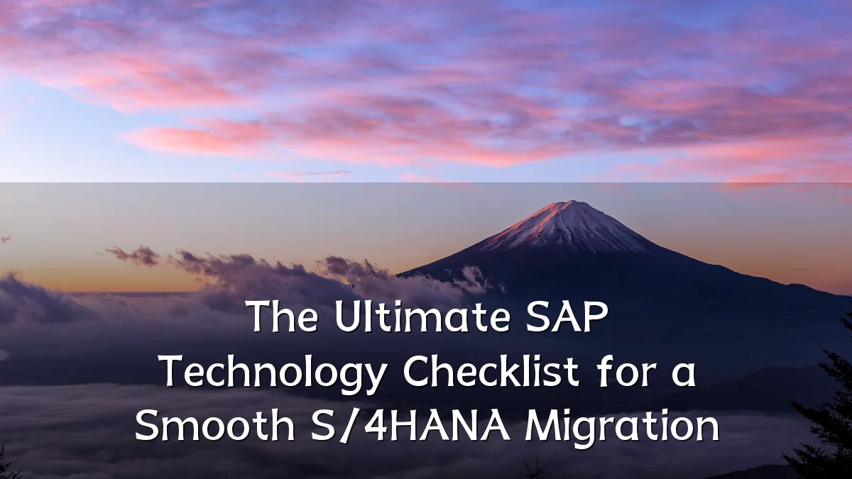 The Ultimate SAP Technology Checklist for a Smooth S/4HANA Migration