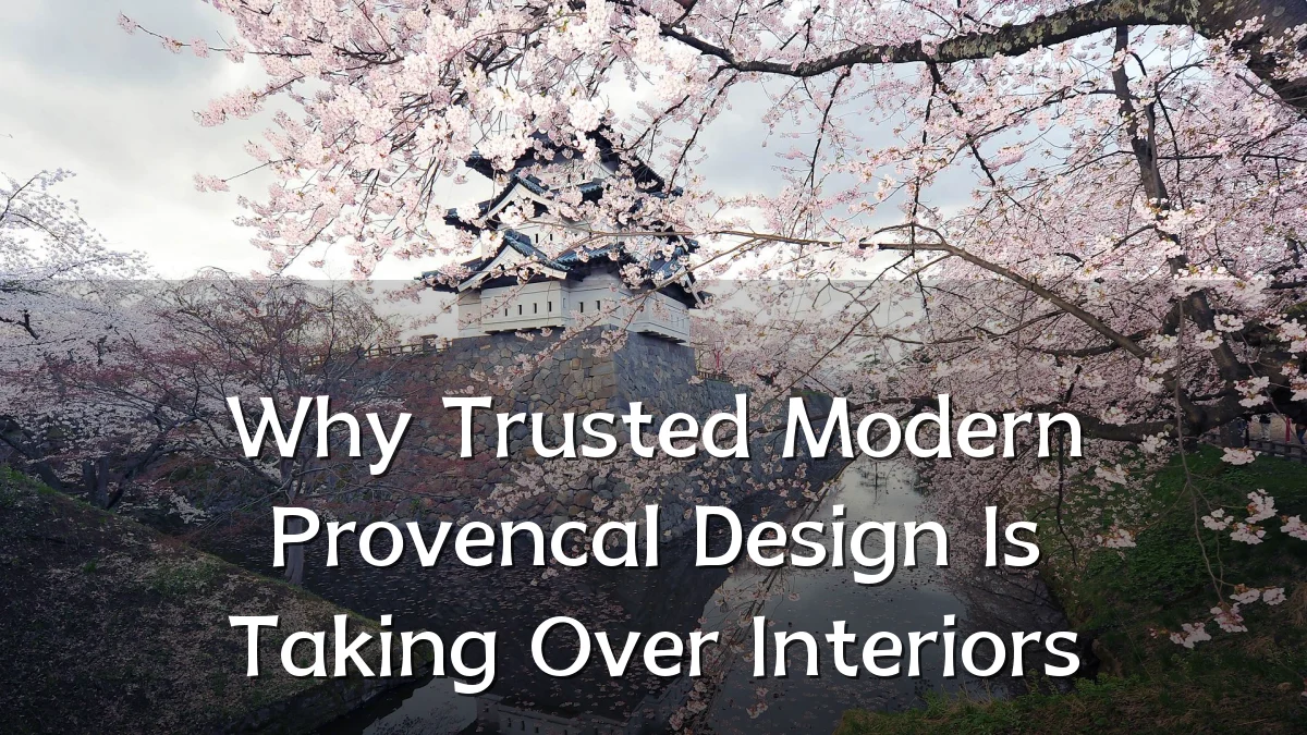 Why Trusted Modern Provencal Design Is Taking Over Interiors