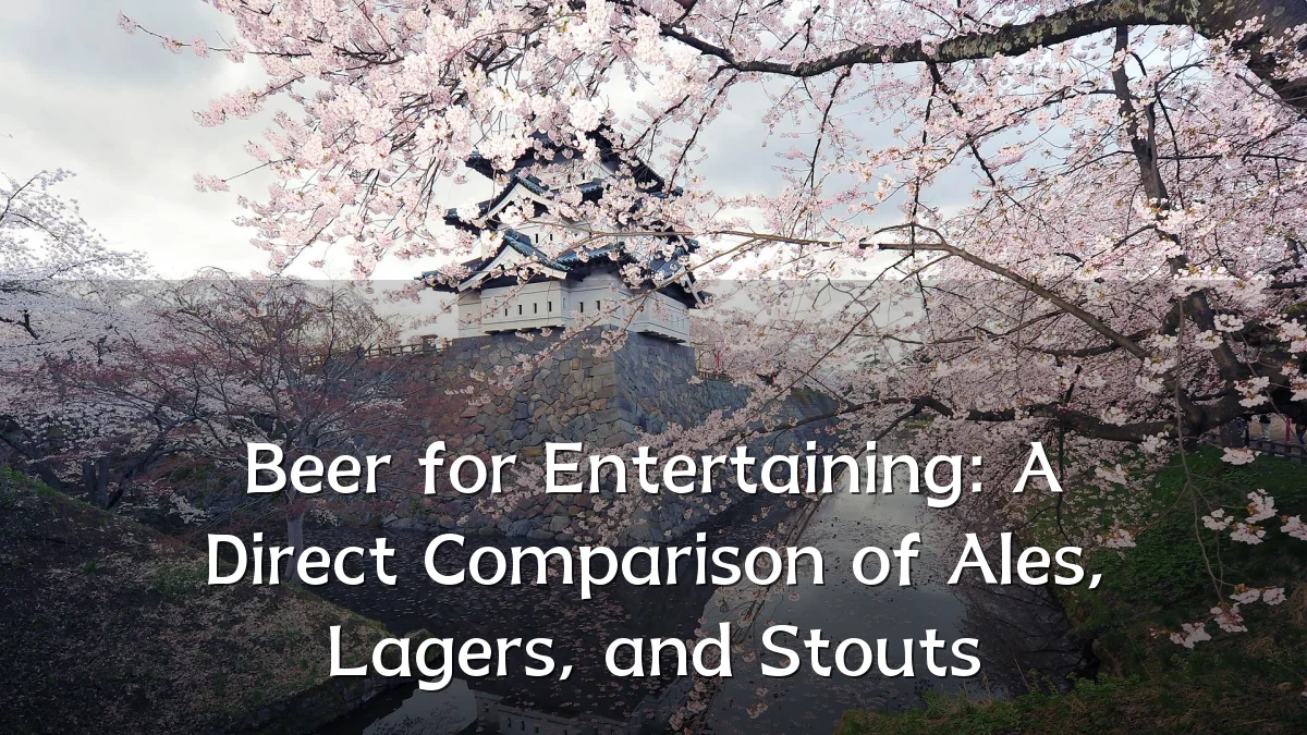 Beer for Entertaining: A Direct Comparison of Ales, Lagers, and Stouts