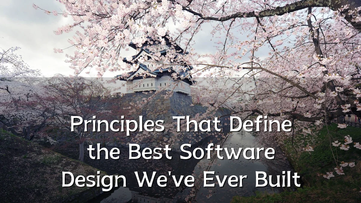 Principles That Define the Best Software Design We've Ever Built